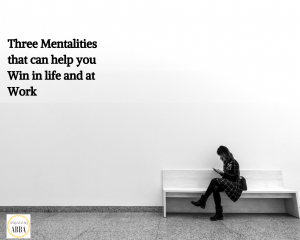 Read more about the article 3 Mentalities that can help you Win in life and at work